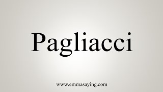 How To Say Pagliacci [upl. by Sheba381]