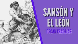 REFLEXIONES  Óscar Fradejas  7 Sansón y el león  MENSAJES DE ÁNIMO [upl. by Zales]