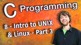 C Programming Tutorial 8  Intro to UNIX Linux  Part 3 [upl. by Ruamaj]