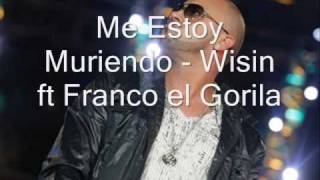 Me Estoy Muriendo  Wisin ft Franco el Gorila [upl. by Annabal743]