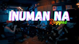 INUMAN NA  Parokya Ni Edgar  Tropavibes Reggae Live Cover ReMastered [upl. by Hgiellek848]