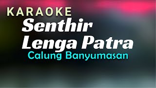 Karaoke Senthir Lenga Patra versi Calung Banyumasan [upl. by Siana165]