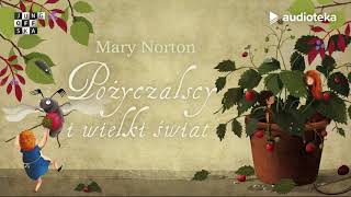 Mary Norton quotPożyczalscy i wielki światquot  audiobook  czyta Edyta Jungowska [upl. by Pryor]