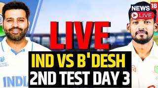 India Vs Bangladesh Test Match 2024 LIVE  India Vs Bangladesh Live Score 2nd Test Day 3  N18G [upl. by Latvina]