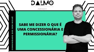 SABE ME DIZER O QUE É UMA CONCESSIONÁRIA E PERMISSIONÁRIA [upl. by Aiva]