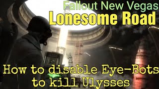 How to disable EyeBots to kill Ulysses amp ending  Fallout New Vegas  Lonesome Road [upl. by Terbecki]