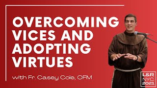 Overcoming Vices and Adopting Virtues  Fr Casey Cole OFM [upl. by Gladi11]