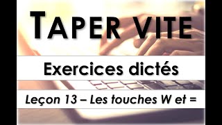 Taper vite  Exercices dictés  Leçon 13  Les touches W et égal [upl. by Nur]