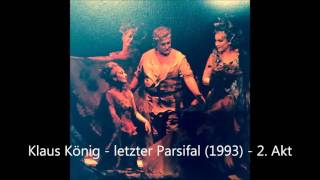 Klaus König  letzter Parsifal  2 Akt 1651993 [upl. by Penney]