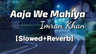 Aaja we mahiya  Imran Khan Slowed amp Reverb  Lyrics Video  TheLyricsVibes [upl. by Yrebmik842]