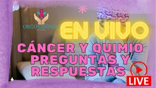 QUIMIOTERAPIA CANCER ONCOLOGIA PREGUNTAS Y RESPUESTAS FRECUENTES EN VIVO [upl. by Geri]