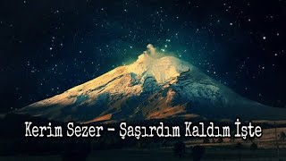 Kerim Sezer  Şaşırdım Kaldım İşte [upl. by Rustin20]