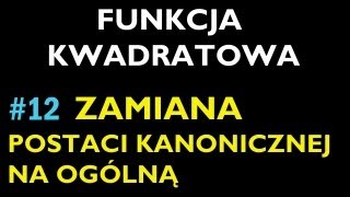 ZAMIANA POSTACI KANONICZNEJ NA OGÓLNĄ 12  Dział Funkcja Kwadratowa  Matematyka [upl. by Atilol]