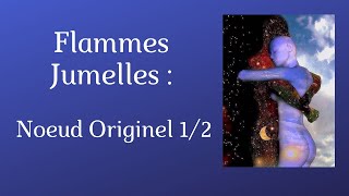 Flammes Jumelles  Le Noeud quotkarmiquequot ORIGINEL  ESSENTIEL [upl. by Nievelt390]