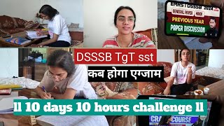 DSSSB exam chalender release 🥲ll kab hoga TGT sst ka exam  🥹 ll 10 days 10 hours challenge ll [upl. by Snowman]