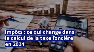 Impôts  ce qui change dans le calcul de la taxe foncière en 2024 [upl. by Levitan13]