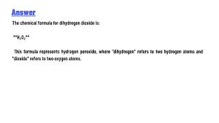 Provide the chemical formula for dihydrogen dioxide [upl. by Duwad]