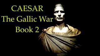 Julius Caesars Commentaries on the Gallic War  Book 2 [upl. by Halpern]