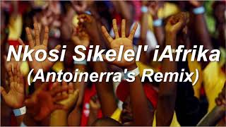 Nkosi Sikelel iAfrika Antoinerras Remix [upl. by Ardnovahs]