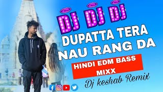 DUPATTA TERA NAU RANG DA  HINDI EDM BASS MIXX  OLD HINDI DJ SONG  DJ KESHAB REMIX [upl. by Suoirred]