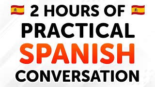 2 Hours of Practical Spanish Conversation Dialogues From Beginner to Intermediate Levels [upl. by Learsi184]