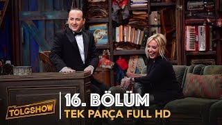 TOLGSHOW 16 Bölüm  Tek Parça Full HD [upl. by Wystand405]