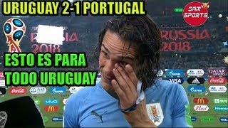 Uruguay vs Portugal 21 Declaraciones entre Lagrimas de Edinson Cavani  Mundial Rusia 2018 [upl. by Morven597]