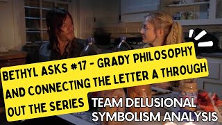 Bethyl Asks 17  Grady Philosophies  Tracing the As Backward Through the Series [upl. by Zea494]