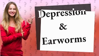 Does depression cause earworms [upl. by Zelda]