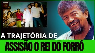 ASSISÃO O REI DO FORRÓ E SUA TRAJETÓRIA MUSICAL [upl. by Verlie]