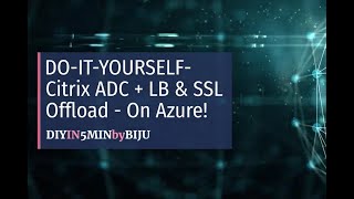 DIYCitrix ADC with LB amp SSL Offload  on Azure [upl. by Fechter]