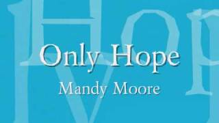 Mandy Moore  Only Hope Lyrics [upl. by Wendin]