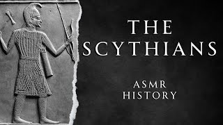 All About the Scythians  ASMR History Learning [upl. by Ginsburg234]