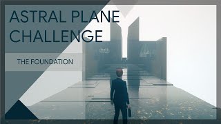 Astral Plane Challenge  The Foundation  CONTROL The Foundation [upl. by Iruam]