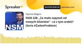 NSM 228 „Za mało zapytań od nowych klientów”  co z tym zrobić Seria ŻadenProblem [upl. by Cummins]