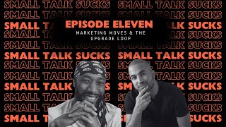 Small Talk Sucks I Episode 11 I Marketing Moves amp the Upgrade Loop [upl. by Becki]