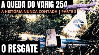 RESGATE DO VARIG 254  A HISTÓRIA NUNCA CONTADA  RESGATE NA SELVA [upl. by Skcirdnek189]