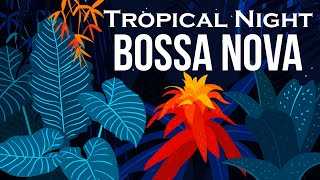 Relax Music  Tropical Night Bossa Nova  Smooth Bossa Nova Guitar Instrumental [upl. by Siderf146]