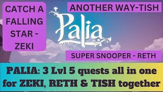 PALIA 3 lvl 5 quests  SUPER SNOOPER  ANOTHER WAY amp CATCH A FALLING STAR Zeki Reth amp Tish maps [upl. by Porte]