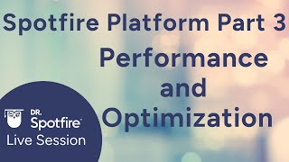 Spotfire Platform Part 3 Performance and Optimization [upl. by Norra135]