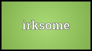 Irksome Meaning [upl. by Lewellen]