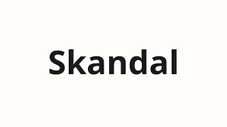 How to pronounce Skandal [upl. by Ocsicnarf]