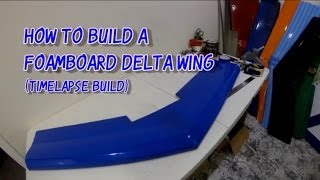 How to Build a Foamboard Delta Wing from Scratch Timelapse [upl. by Goodyear]