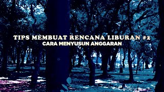 TIPS MEMBUAT RENCANA LIBURAN 2CARA MENYUSUN ANGGARAN [upl. by Llevron812]