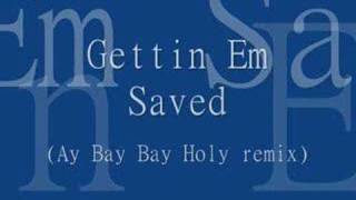 Gettin Em Saved Ay Bay Bay Holy remix [upl. by Drofub544]