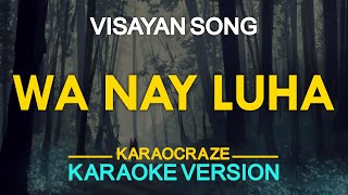 WA NAY LUHA ALANG KANIMO  Visayan Song KARAOKE Version [upl. by Eentruoc468]