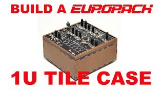 Build a Eurorack 1U Tile Case [upl. by Burton44]