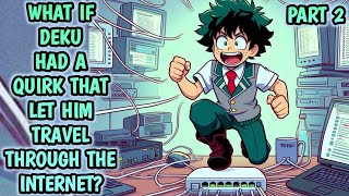 What If Deku Had a Quirk That Let Him Travel Through the Internet Part 2 [upl. by Utta509]