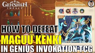 How to defeat MAGUU KENKI in Genius Invokation TCG  Tavern Challenges Genshin Impact [upl. by Rebmak]