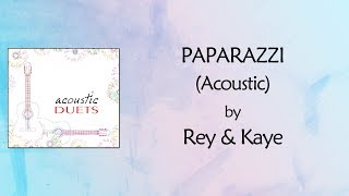 Paparazzi Acoustic Lyrics Video  Rey amp Kaye [upl. by Nwahsav]